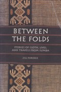 Between The Folds: Stories of Cloth, Lives, and Travels from Sumba