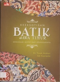 Keeksotisan Batik Jawa Timur: Memahami Motif dan Keunikannya