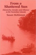 From a Shattered Sun: Hierarchy, Gender and Alliance in the Tanimbar Islands