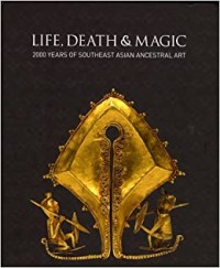 Life, Death and Magic: 2000 Years of Southeast Asian Ancestral Art