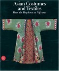 Asian Costumes and Textiles from the Bosphorus to Fujiama