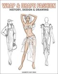 Wrap and Drape Fashion History, Design and Drawing