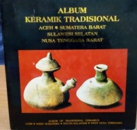 Album Keramik Tradisional: Aceh, Sumatera Barat, Sulawesi Selatan dan Nusa Tenggara Barat