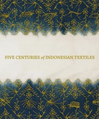 Five Centuries of Indonesian Textiles