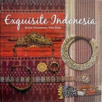 Exquisite Indonesia: Kriya Nusantara Nan Elok
